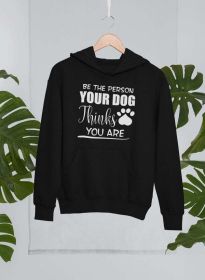 Be The Person Your Dog Thinks You Are Hoodie (Color: Black, size: medium)