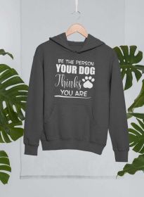 Be The Person Your Dog Thinks You Are Hoodie (Color: Dark Heather, size: medium)