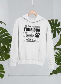 Be The Person Your Dog Thinks You Are Hoodie (Color: White, size: X-Large)